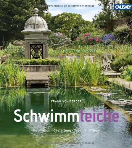 Schwimmteiche: Inspiration. Gestaltung. Technik. Pflege