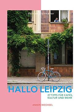 Hallo Leipzig: 27 Tipps für Cafés, Kultur und mehr (Hallo-Bücher)