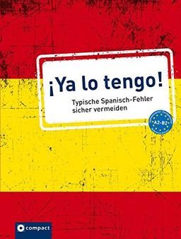 ¡Ya lo tengo!: Typische Fehler in Spanisch - Niveau A2 - B2