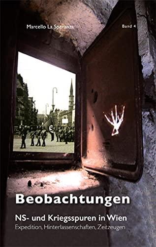 Beobachtungen: Expeditionen, Hinterlassenschaften, Zeitzeugen (NS- und Kriegsspuren in Wien)