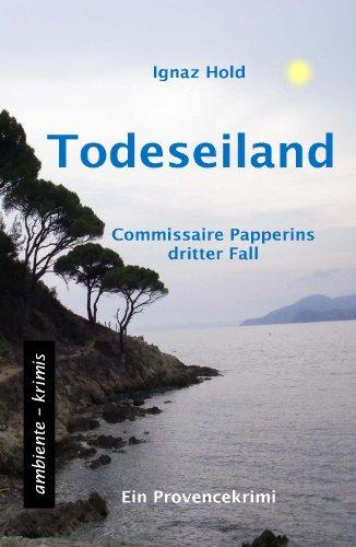 Todeseiland: Commissaire Papperins dritter Fall - ein Provencekrimi