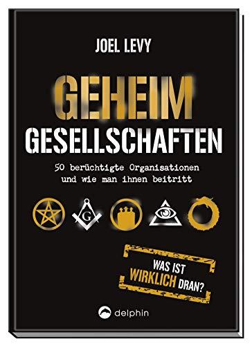 Geheimgesellschaften: 50 berüchtigte Organisationen und wie man ihnen beitritt