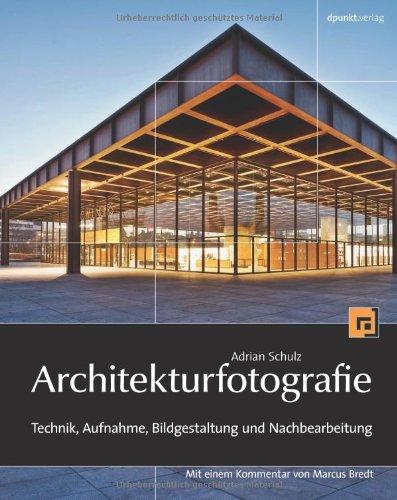 Architekturfotografie: Technik, Aufnahme, Bildgestaltung und Nachbearbeitung