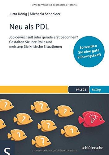 Neu als PDL: Job gewechselt oder gerade erst begonnen? Gestalten Sie Ihre Rolle und meistern Sie kritische Situationen - So werden Sie eine gute Führungskraft (PFLEGE kolleg)