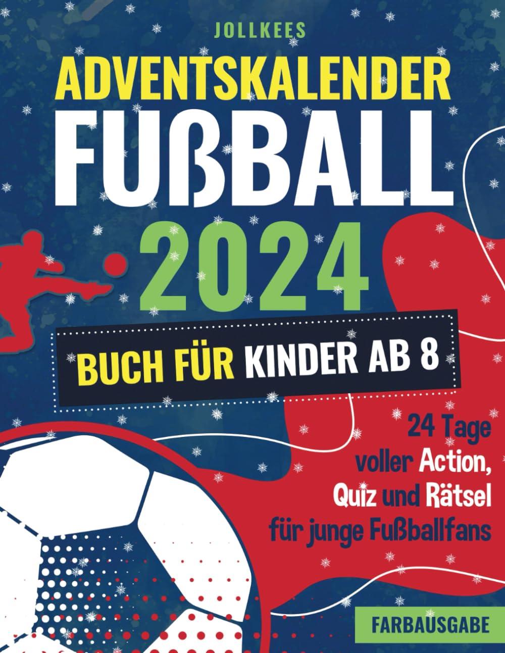 Adventskalender Fußball 2024 - Buch für Kinder ab 8: 24 Tage voller Action, Quiz und Rätsel für junge Fußballfans (Farbausgabe)