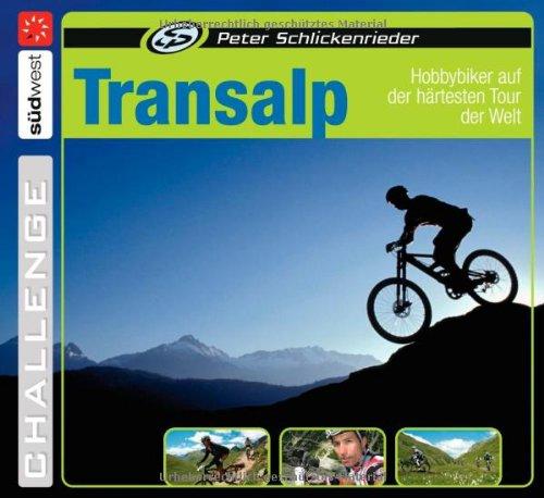 Transalp: Hobbybiker auf der härtesten Tour der Welt: Als Hobbybiker auf der härtesten Tour der Welt