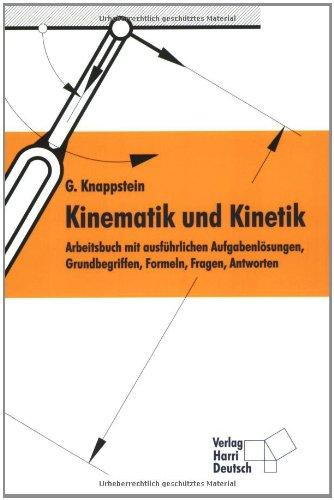 Kinematik und Kinetik: Arbeitsbuch mit ausführlichen Aufgabenlösungen, Grundbegriffen, Formeln, Fragen, Antworten