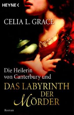 Die Heilerin von Canterbury und das Labyrinth der Mörder: Roman