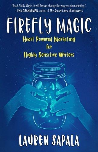 Firefly Magic: Heart Powered Marketing for Highly Sensitive Writers