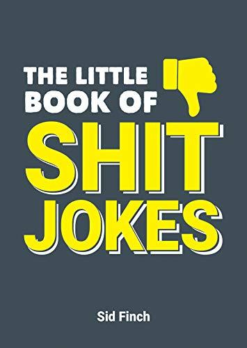 The Little Book of Shit Jokes: The Ultimate Collection of Jokes That Are So Bad They're Great