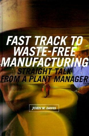 Fast Track to Waste-Free Manufacturing Straight Talk from a Plant Manager (Shopfloor Series)