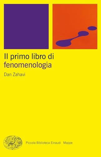 Il primo libro di fenomenologia (Piccola biblioteca Einaudi. Mappe)