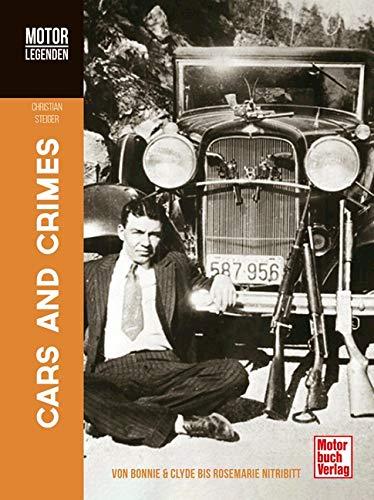 MOTORLEGENDEN Cars and Crimes: Von Bonnie & Clyde bis Rosemarie Nitribitt