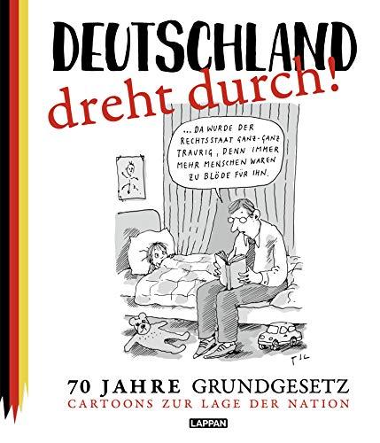 Deutschland dreht durch!: 70 Jahre Grundgesetz - Cartoons zur Lage der Nation