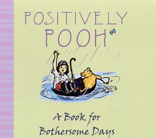 Positively Pooh: A Book for Bothersome Days (Positively Pooh Gift Books)