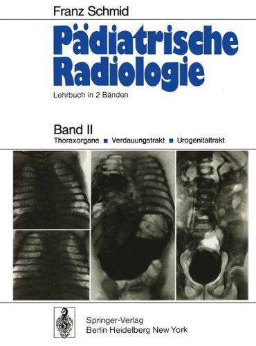 Pädiatrische Radiologie: Lehrbuch in 2 Bänden Band II Thoraxorgane · Verdauungstrakt · Urogenitaltrakt