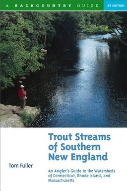 Trout Streams of Southern New England: An Angler's Guide to the Watersheds of Massachusetts, Connecticut, and Rhode Island