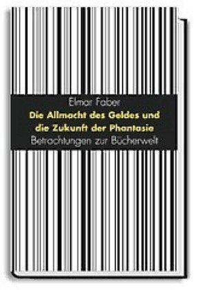 Die Allmacht des Geldes und die Zukunft der Phantasie. Betrachtungen zur Bücherwelt