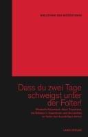 Dass Du zwei Tage schweigst unter der Folter!: Elisabeth Käsemann, Klaus Zieschank, die Diktatur in Argentinien und die Leichen im Keller des Auswärtigen Amtes