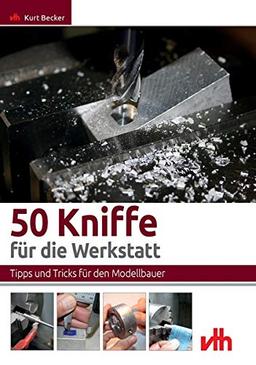 50 Kniffe für die Werkstatt: Tipps und Tricks für den Modellbauer