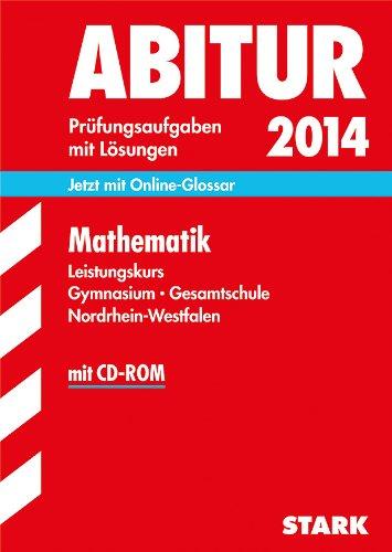 Abitur-Prüfungsaufgaben Gymnasium/Gesamtschule NRW / Zentralabitur Mathematik Leistungskurs 2014 mit CD-ROM: Jetzt mit Online-Glossar. Prüfungsaufgaben 2010-2013 mit Lösungen.