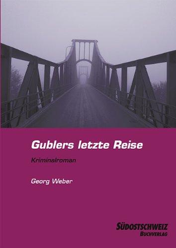 Gublers letzte Reise: Ein Bündner Kriminalroman