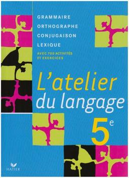 L'atelier du langage 5e : grammaire, orthographe, lexique, conjugaison : avec 700 activités et exercices