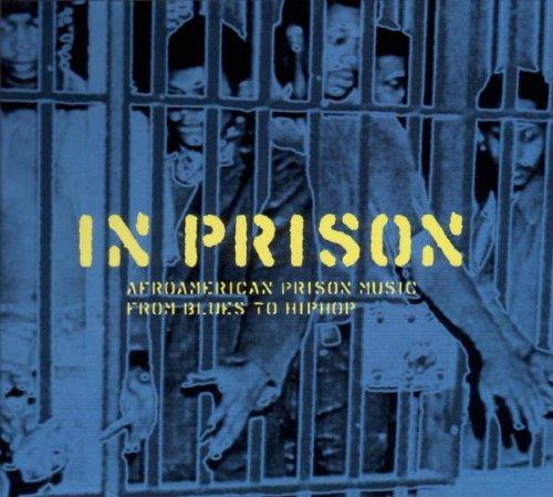 In Prison-Afroamerican Prison Music from Blues to