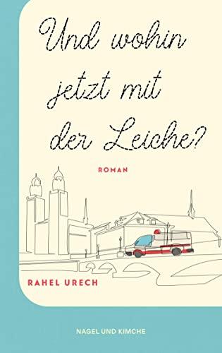 Und wohin jetzt mit der Leiche?: Roman | Amüsant, spannend und berührend erzählt der Roman von einem etwas anderen Roadtrip