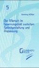 Der Mensch im Spannungsfeld zwischen Selbstgestaltung und Anpassung