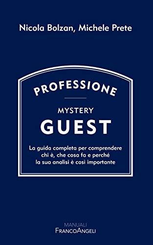 Professione Mystery Guest. La guida completa per comprendere chi è, che cosa fa e perché la sua analisi è così importante (Manuali)