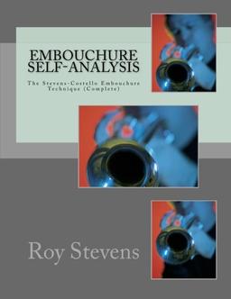 Embouchure Self-Analysis The Stevens-Costello Embouchure Technique (Complete): William Moriarity (2nd Edition)