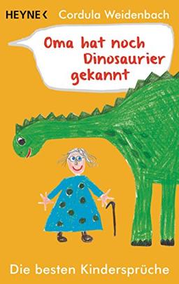 Oma hat noch Dinosaurier gekannt: Die besten Kindersprüche