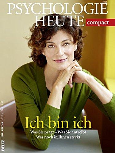 Ich bin ich: Was Sie prägt - Was Sie antreibt - Was noch in Ihnen steckt (Psychologie Heute compact)