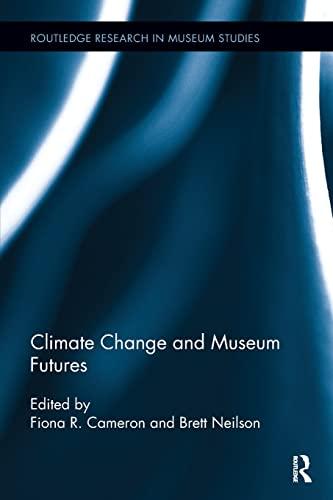 Climate Change and Museum Futures (Routledge Research in Museum Studies)