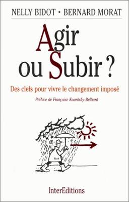 Agir ou subir ? : des clefs pour vivre le changement imposé