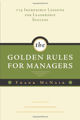 The Golden Rules for Managers: 119 Incredible Lessons for Leadership Success