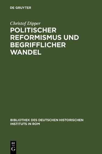 Politischer Reformismus und begrifflicher Wandel. Eine Untersuchung des historisch-politischen Wortschatzes der Mailänder Aufklärung (1764-1796) Historischen Instituts in Rom, Band 47