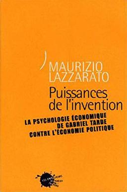 Puissances de l'invention : la psychologie économique de Gabriel Tarde contre l'économie politique