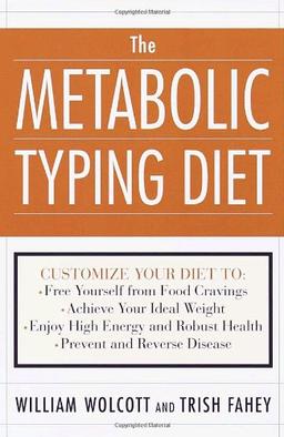 The Metabolic Typing Diet: Customize Your Diet To:  Free Yourself from Food Cravings:  Achieve Your Ideal Weight;  Enjoy High Energy and Robust Health;  Prevent and Reverse Disease