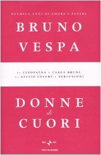 Donne di cuori. Duemila anni di amore e potere. Da Cleopatra a Carla Bruni, da Giulio Cesare a Berlusconi