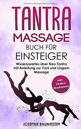 Tantra Massage Buch für Einsteiger: Wissenswertes über Neo Tantra mit Anleitung zur Yoni und Lingam Massage (inkl. Chakra Meditation, Band 2)