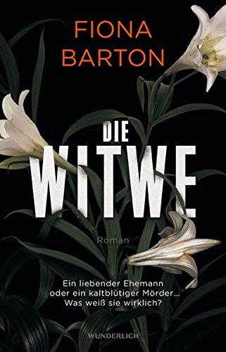 Die Witwe: Ein liebender Ehemann oder ein kaltblütiger Mörder ... Was weiß sie wirklich?