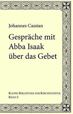 Gespräche mit Abba Isaak über das Gebet: Collationes patrum 9-10