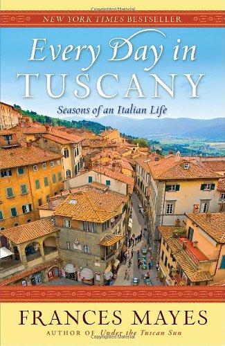 Every Day in Tuscany: Seasons of an Italian Life