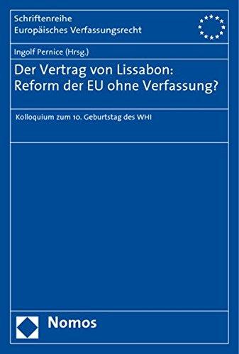 Der Vertrag von Lissabon: Reform der EU ohne Verfassung?: Kolloquium zum 10. Geburtstag des WHI (Schriftenreihe Europäisches Verfassungsrecht)