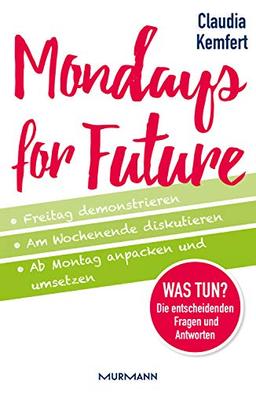 Mondays for Future: Freitag demonstrieren, am Wochenende diskutieren und ab Montag anpacken und umsetzen.