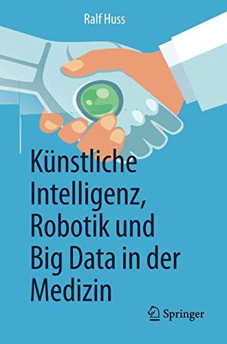 Künstliche Intelligenz, Robotik und Big Data in der Medizin