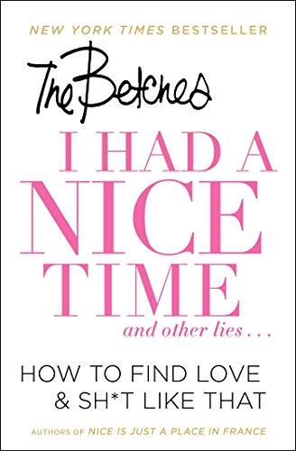 I Had a Nice Time And Other Lies...: How to Find Love & Sh*t Like That