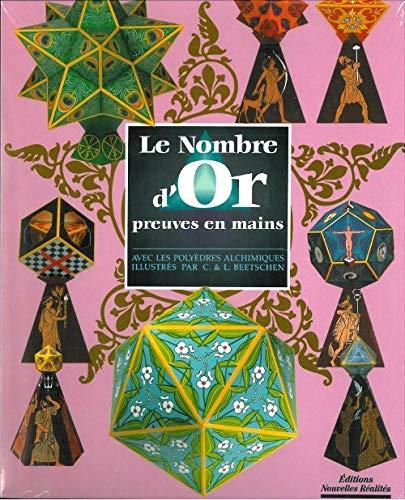 Le nombre d'or : preuves en mains : avec les polyèdres alchimiques